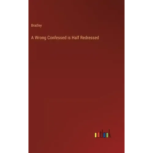 A Wrong Confessed is Half Redressed