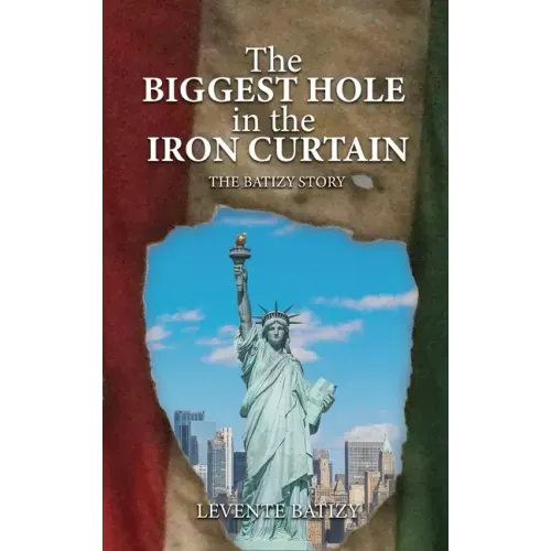 The Biggest Hole In The Iron Curtain: The Batizy Story