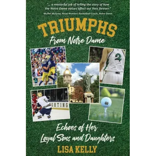 Triumphs From Notre Dame: Echoes of Her Loyal Sons and Daughters