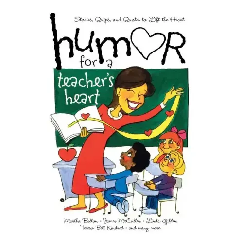 Humor for a Teacher's Heart: Stories, Quips, and Quotes to Lift the Heart