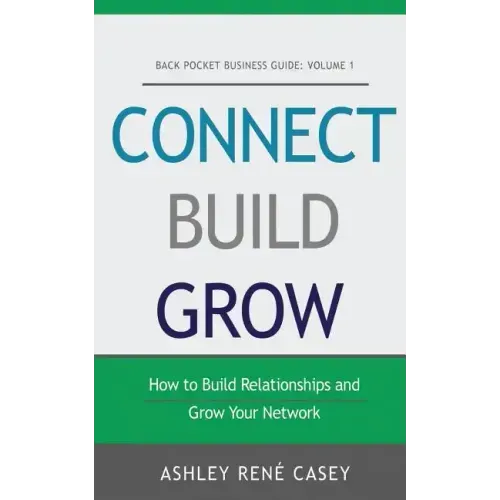 Connect, Build, Grow: How to Build Relationships and Grow Your Network