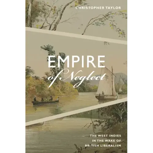 Empire of Neglect: The West Indies in the Wake of British Liberalism
