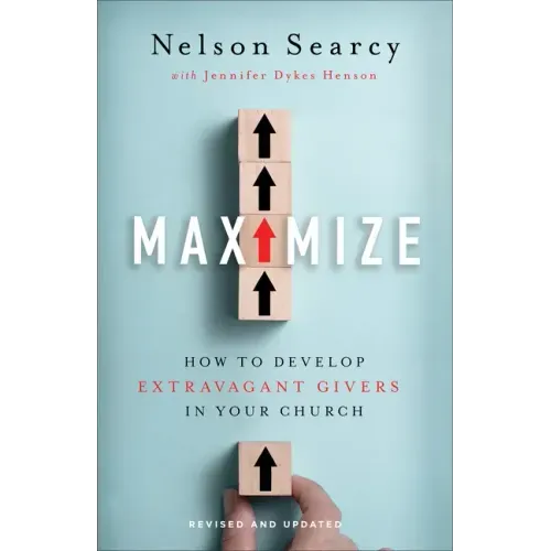 Maximize: How to Develop Extravagant Givers in Your Church