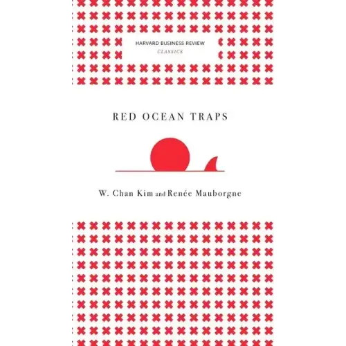 Red Ocean Traps (Harvard Business Review Classics)