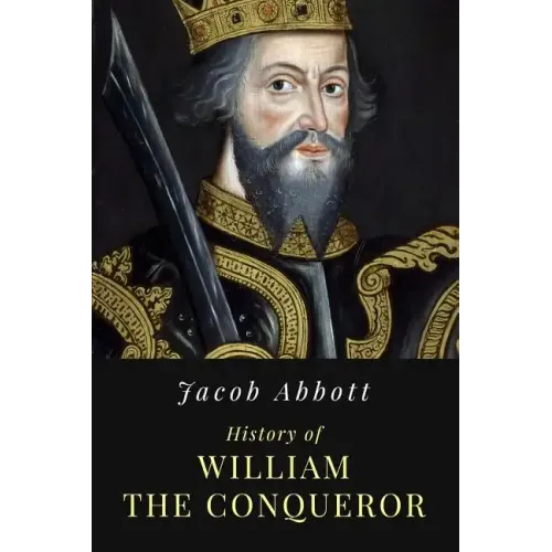History of William the Conqueror: Illustrated
