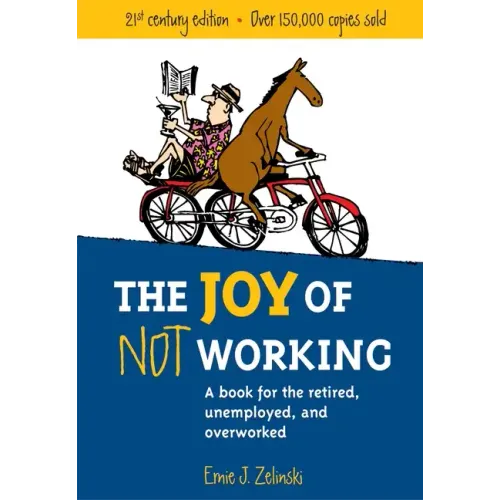 The Joy of Not Working: A Book for the Retired, Unemployed and Overworked