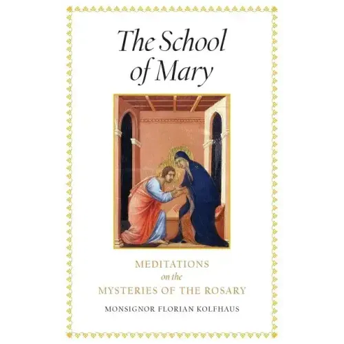The School of Mary: Meditations on the Mysteries of the Rosary