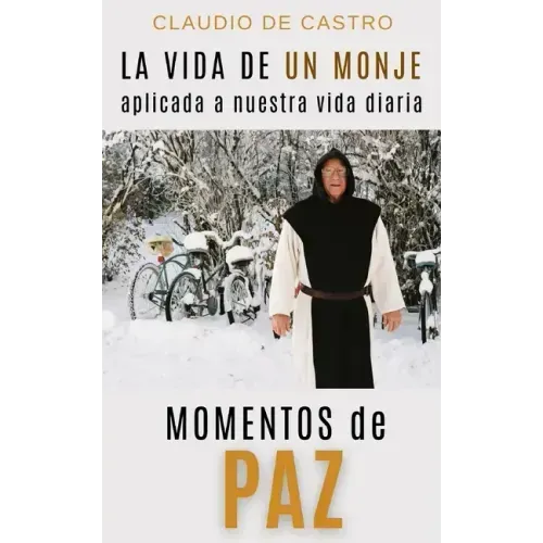 Momentos de Paz: La vida de un MONJE aplicada a nuestra vida diaria