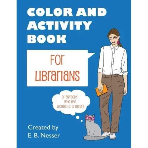 Color and Activity Book for Librarians: Or anybody who has worked at a library