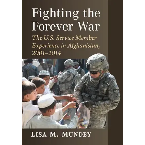 Fighting the Forever War: The U.S. Service Member Experience in Afghanistan, 2001-2014