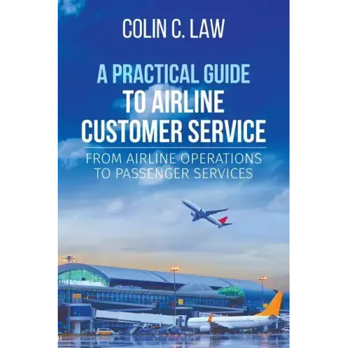 A Practical Guide to Airline Customer Service: From Airline Operations to Passenger Services