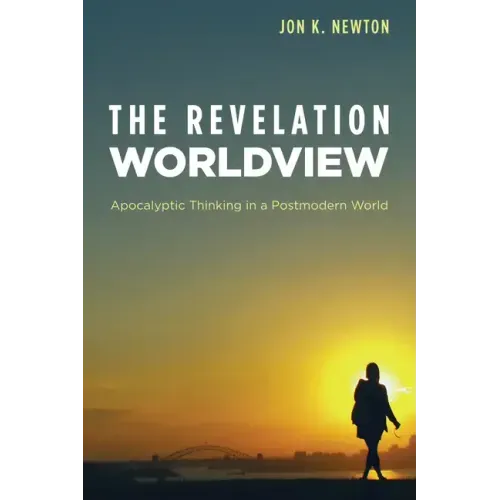 The Revelation Worldview: Apocalyptic Thinking in a Postmodern World
