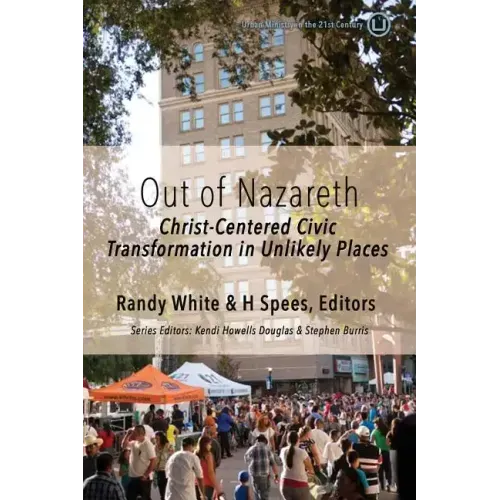 Out of Nazareth: Christ-Centered Civic Transformation In Unlikely Places