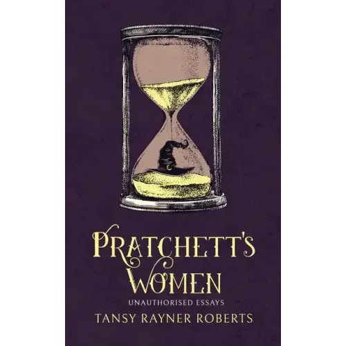 Pratchett's Women: Unauthorised Essays on Female Characters of the Discworld