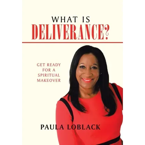 What Is Deliverance?: Get Ready for a Spiritual Makeover