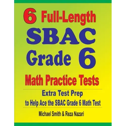 6 Full-Length SBAC Grade 6 Math Practice Tests: Extra Test Prep to Help Ace the SBAC Grade 6 Math Test