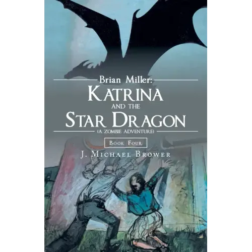 Brian Miller: Katrina and the Star Dragon (A Zombie Adventure): Book Four