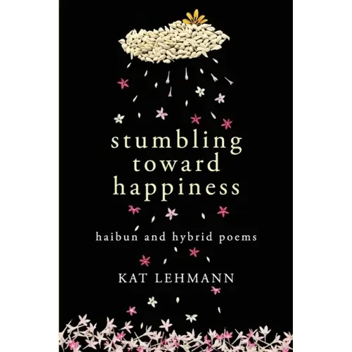 Stumbling Toward Happiness: Haibun and Hybrid Poems