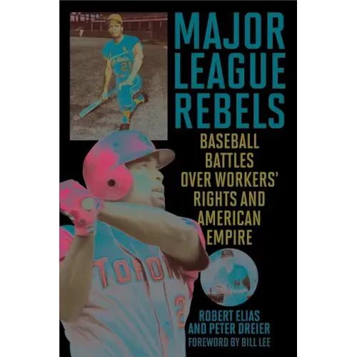 Major League Rebels: Baseball Battles over Workers' Rights and American Empire