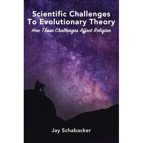 Scientific Challenges to Evolutionary Theory: How These Challenges Affect Religion