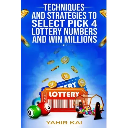 Techniques and Strategies to select Pick 4 Lottery Numbers and Win Millions: Learn how to select your Pick 4 Lottery winning numbers and start winning