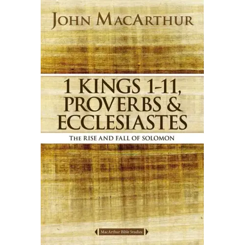 1 Kings 1 to 11, Proverbs, and Ecclesiastes: The Rise and Fall of Solomon