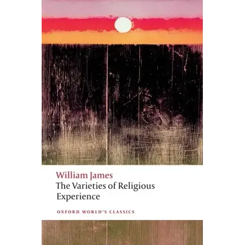 The Varieties of Religious Experience: A Study in Human Nature