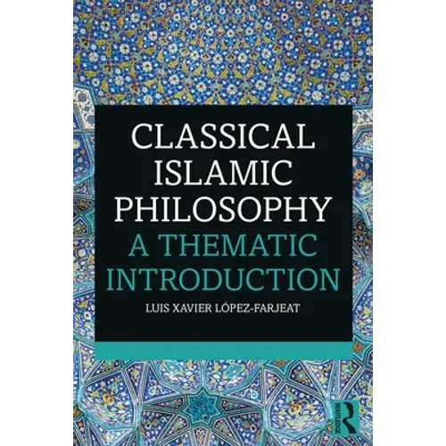 Classical Islamic Philosophy: A Thematic Introduction
