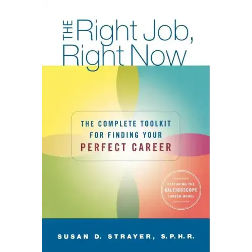 The Right Job, Right Now: The Complete Toolkit for Finding Your Perfect Career