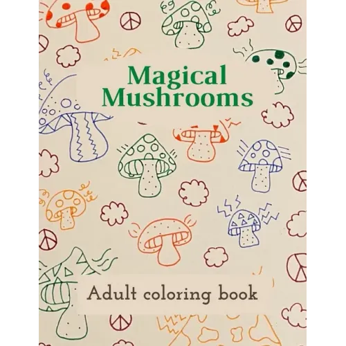 Magical Mushrooms Adult Coloring Book: A Coloring Book with magic mushrooms for adult anti stress Coloring Page with high details