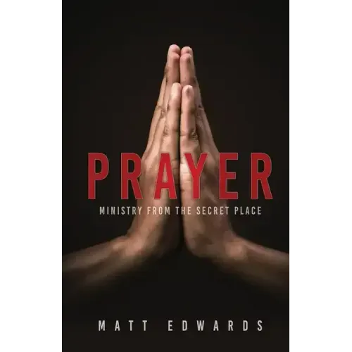 Prayer: Ministry From the Secret Place