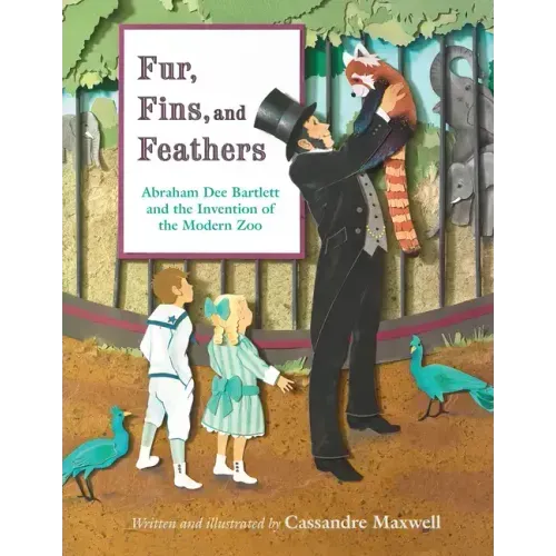 Fur, Fins, and Feathers: Abraham Dee Bartlett and the Invention of the Modern Zoo