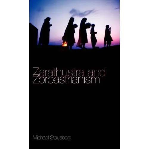 Zarathustra and Zoroastrianism: A Short Introduction