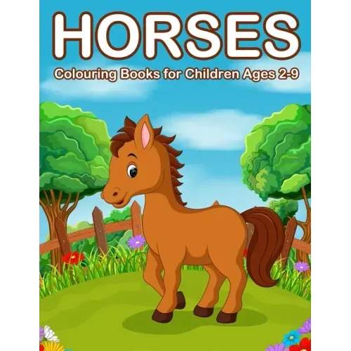 Horses Colouring Books for Children Ages 2-9: Cute Horse and Pony Colouring Books for Girls and Boys