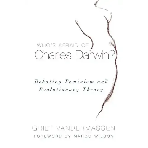 Who's Afraid of Charles Darwin?: Debating Feminism and Evolutionary Theory