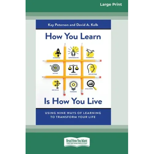 How You Learn Is How You Live: Using Nine Ways of Learning to Transform Your Life (16pt Large Print Edition)