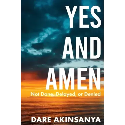 Yes and Amen: Not Done, Delayed or Denied