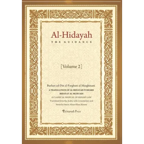 Al - Hidayah (The Guidance): A Translation Of Al Hidayah Fi Sharh Bidayat Al Mubtadi - Volume 2: A Classical Manual of Hanafi Law