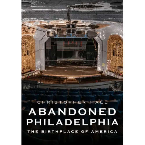 Abandoned Philadelphia: The Birthplace of America