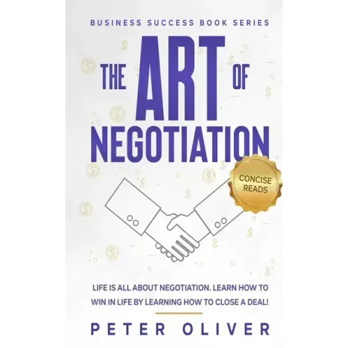 The Art Of Negotiation: Life is all about negotiation. Learn how to win in life by learning how to close a deal.