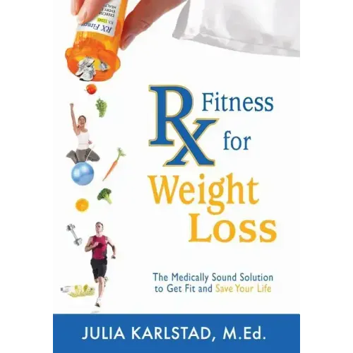 Rx Fitness for Weight Loss: The Medically Sound Solution to Get Fit and Save Your Life