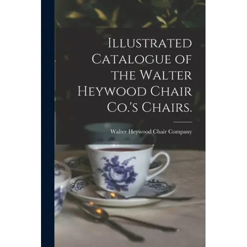 Illustrated Catalogue of the Walter Heywood Chair Co.'s Chairs.