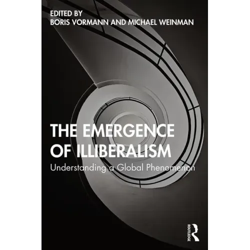 The Emergence of Illiberalism: Understanding a Global Phenomenon