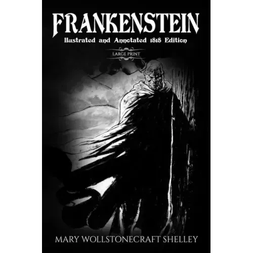 Frankenstein (Large Print, Illustrated, and Annotated1818 Edition)