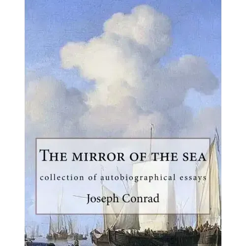 The mirror of the sea, By Joseph Conrad: collection of autobiographical essays