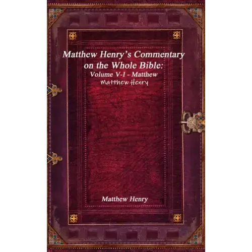 Matthew Henry's Commentary on the Whole Bible: Volume V-I - Matthew