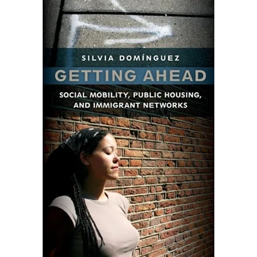 Getting Ahead: Social Mobility, Public Housing, and Immigrant Networks