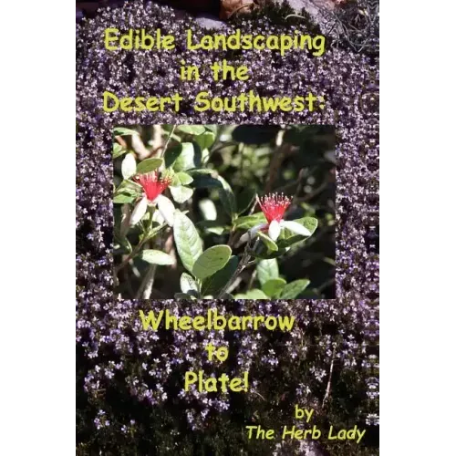Edible Landscaping in the Desert Southwest: Wheelbarrow to Plate
