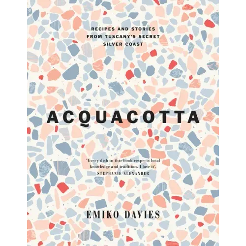 Acquacotta 2/E: Recipes and Stories from Tuscany's Secret Silver Coast