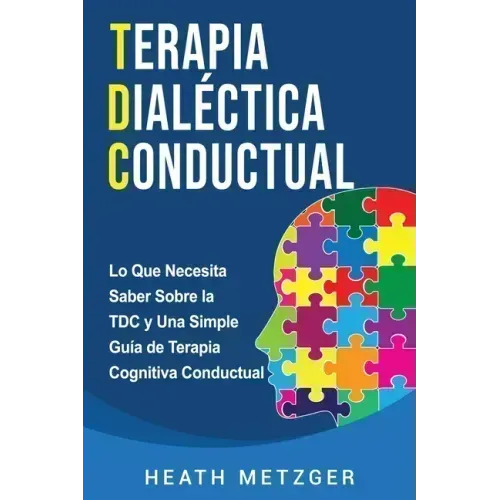 Terapia dialéctica conductual: Lo que necesita saber sobre la TDC y una simple guía de terapia cognitiva conductual